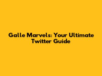 Galle Marvels: Your Ultimate Twitter Guide