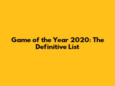 Game of the Year 2020: The Definitive List