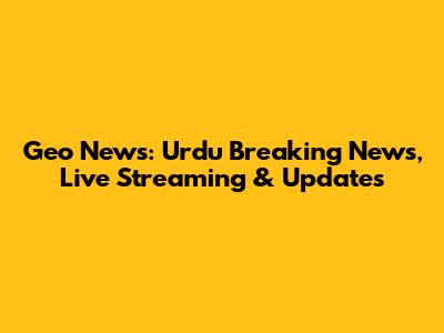 Geo News: Urdu Breaking News, Live Streaming & Updates