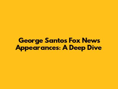 George Santos' Fox News Appearances: A Deep Dive