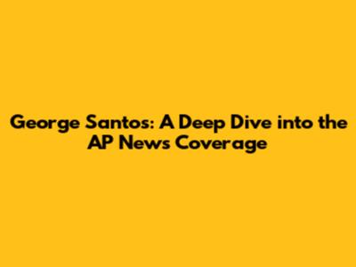 George Santos: A Deep Dive into the AP News Coverage