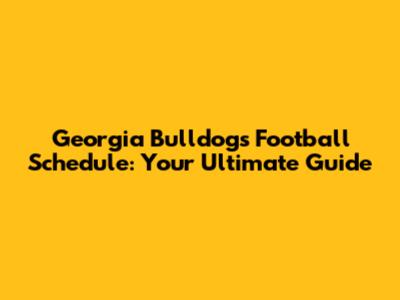 Georgia Bulldogs Football Schedule: Your Ultimate Guide