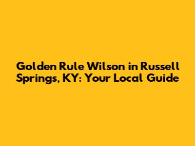 Golden Rule Wilson in Russell Springs, KY: Your Local Guide