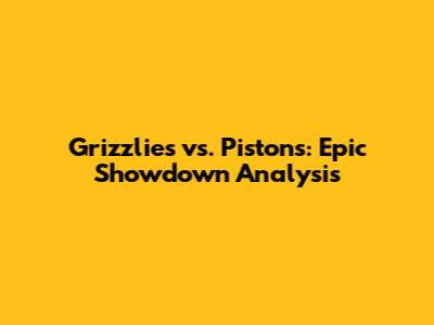 Grizzlies vs. Pistons: Epic Showdown Analysis