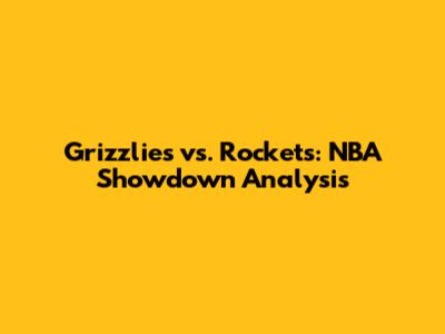 Grizzlies vs. Rockets: NBA Showdown Analysis