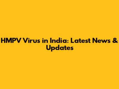 HMPV Virus in India: Latest News & Updates
