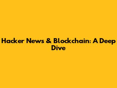 Hacker News & Blockchain: A Deep Dive