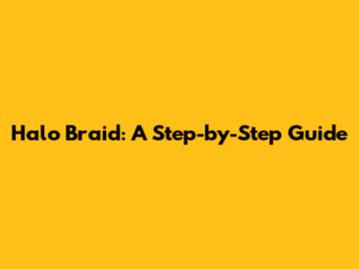 Halo Braid: A Step-by-Step Guide