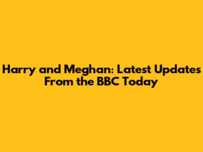 Harry and Meghan: Latest Updates From the BBC Today