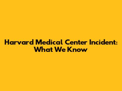 Harvard Medical Center Incident: What We Know