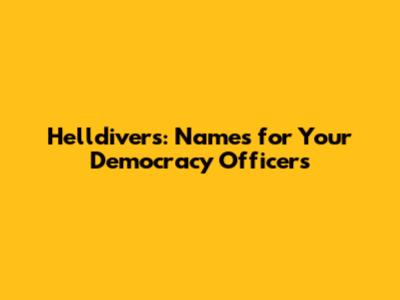 Helldivers: Names for Your Democracy Officers
