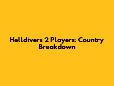 Helldivers 2 Players: Country Breakdown
