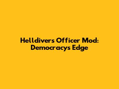 Helldivers Officer Mod: Democracy's Edge