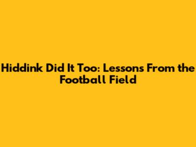 Hiddink Did It Too: Lessons From the Football Field