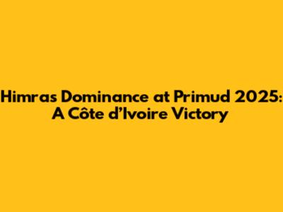 Himra's Dominance at Primud 2025: A Côte d’Ivoire Victory