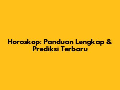 Horoskop: Panduan Lengkap & Prediksi Terbaru