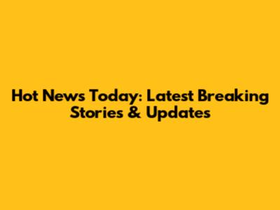 Hot News Today: Latest Breaking Stories & Updates