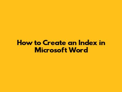 How to Create an Index in Microsoft Word