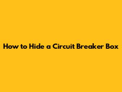 How to Hide a Circuit Breaker Box