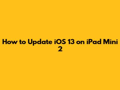 How to Update iOS 13 on iPad Mini 2