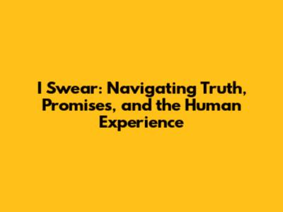 I Swear: Navigating Truth, Promises, and the Human Experience