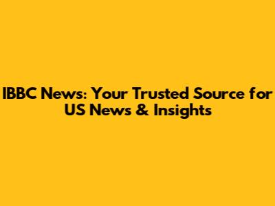 IBBC News: Your Trusted Source for US News & Insights