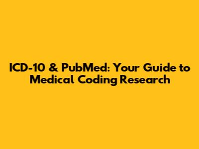 ICD-10 & PubMed: Your Guide to Medical Coding Research