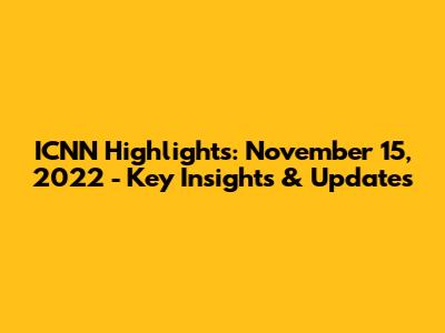 ICNN Highlights: November 15, 2022 - Key Insights & Updates