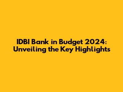 IDBI Bank in Budget 2024: Unveiling the Key Highlights