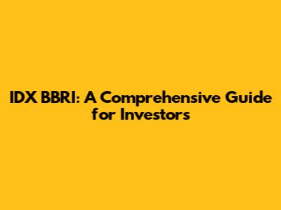 IDX BBRI: A Comprehensive Guide for Investors