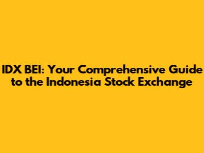 IDX BEI: Your Comprehensive Guide to the Indonesia Stock Exchange