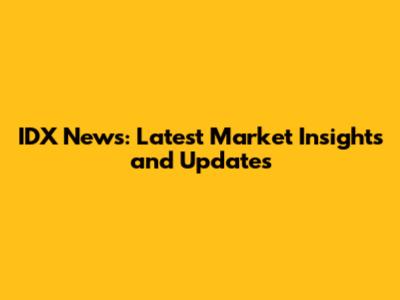 IDX News: Latest Market Insights and Updates