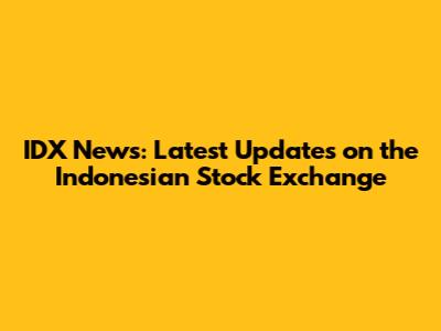 IDX News: Latest Updates on the Indonesian Stock Exchange