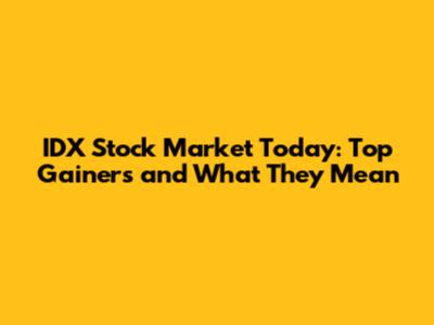 IDX Stock Market Today: Top Gainers and What They Mean