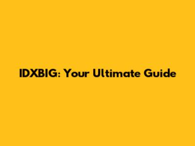 IDXBIG: Your Ultimate Guide