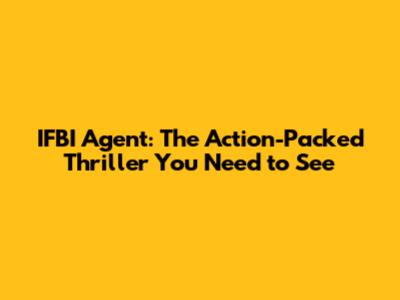 IFBI Agent: The Action-Packed Thriller You Need to See