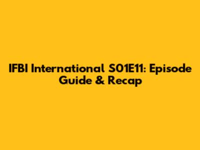 IFBI International S01E11: Episode Guide & Recap