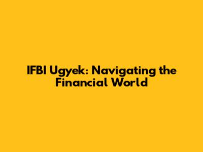 IFBI Ugyek: Navigating the Financial World