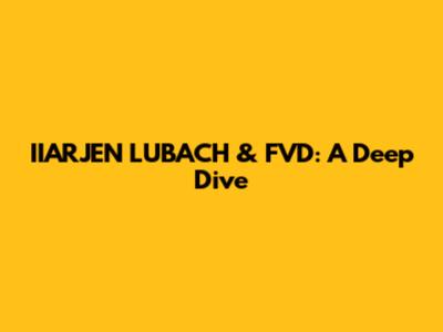 IIARJEN LUBACH & FVD: A Deep Dive