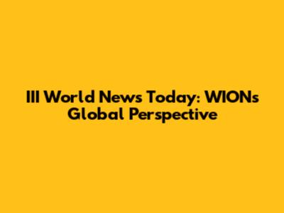 III World News Today: WION's Global Perspective