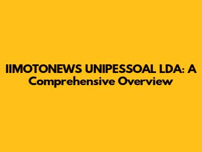 IIMOTONEWS UNIPESSOAL LDA: A Comprehensive Overview