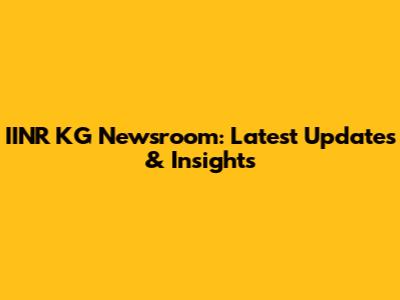 IINR KG Newsroom: Latest Updates & Insights