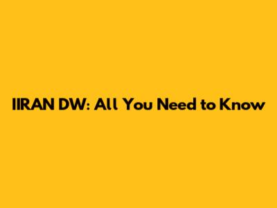 IIRAN DW: All You Need to Know