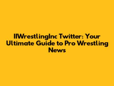 IIWrestlingInc Twitter: Your Ultimate Guide to Pro Wrestling News