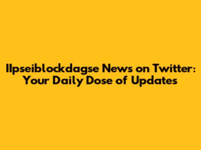 IIpseiblockdagse News on Twitter: Your Daily Dose of Updates