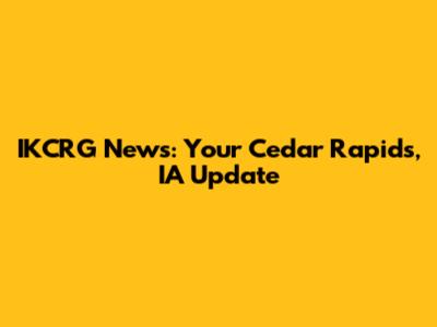 IKCRG News: Your Cedar Rapids, IA Update