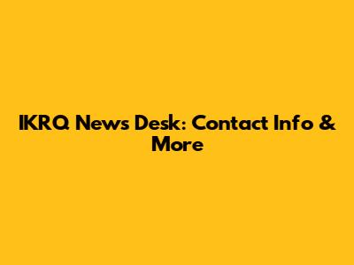 IKRQ News Desk: Contact Info & More