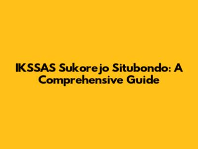 IKSSAS Sukorejo Situbondo: A Comprehensive Guide