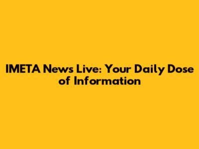IMETA News Live: Your Daily Dose of Information