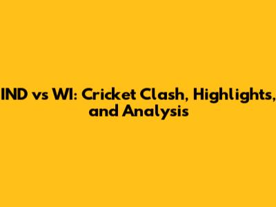 IND vs WI: Cricket Clash, Highlights, and Analysis